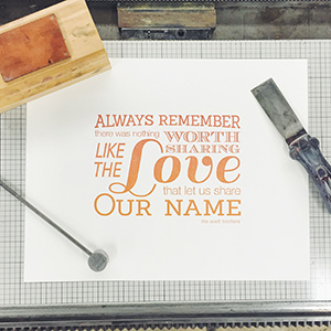 Letterpress print with text 'Always remember there was nothing worth sharing like the love that let us share our name'